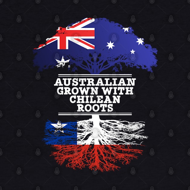 Australian Grown With Chilean Roots - Gift for Chilean With Roots From Chile by Country Flags